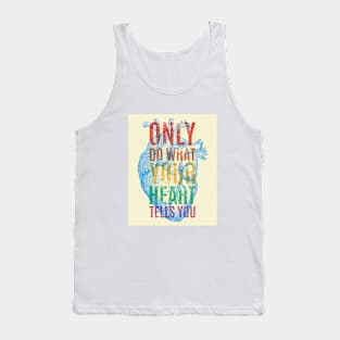 Only do what your heart tells you Tank Top